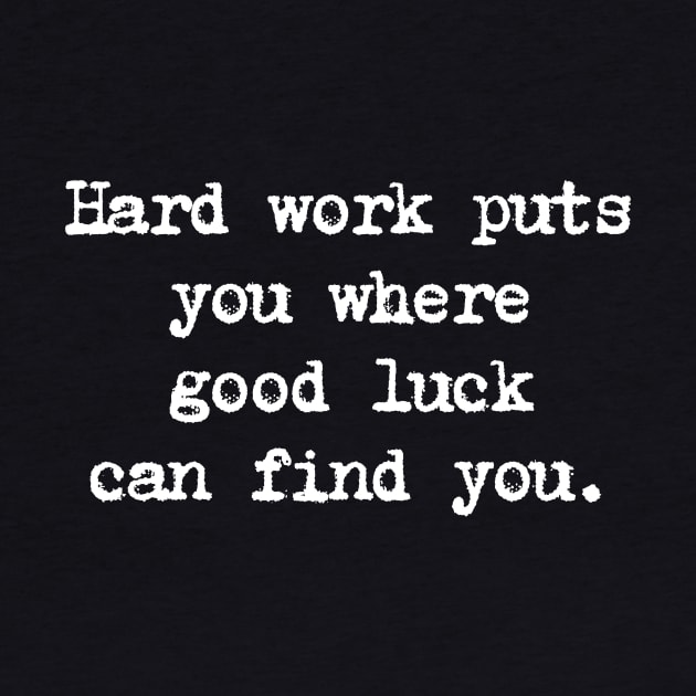 Motivational Quote - Hard work puts you where good luck can find you. by Positive Lifestyle Online